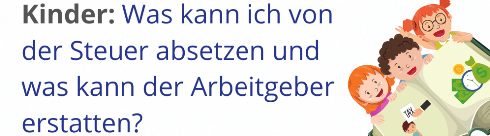 Kinder: Was kann ich von der Steuer absetzen, was der Arbeitgeber zahlen